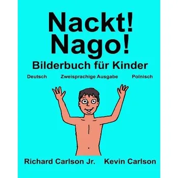 Učebnice Nackt! Nago!: Ein Bilderbuch für Kinder Deutsch-Polnisch (Zweisprachige Ausgabe) (Richard Carlson Jr,Kevin Carlson)(Brožovaná)