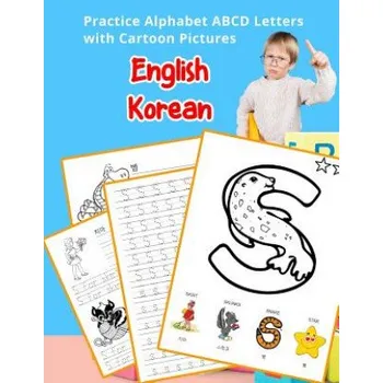 Cizojazyčná kniha English Korean Practice Alphabet ABCD letters with Cartoon Pictures: 연습, 영문, 문자, 와, 만화 (Betty Hill)(Brožovaná)