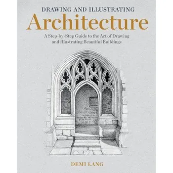Umění Drawing and Illustrating Architecture: A Step-By-Step Guide to the Art of Drawing and Illustrating Beautiful Buildings (Demi Lang)(Brožovaná)