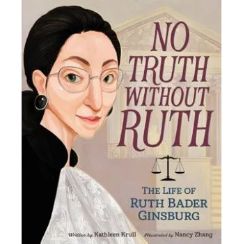 Učebnice No Truth Without Ruth: The Life of Ruth Bader Ginsburg (Kathleen Krull,Nancy Zhang)(Pevná)
