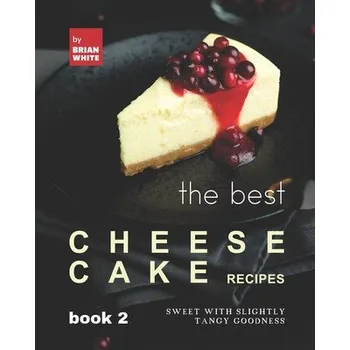 Best Cheesecake Recipes - Book 2 (Brian White)(Brožovaná)