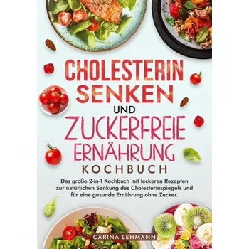 Cholesterin Senken und Zuckerfreie Ernährung Kochbuch (Carina Lehmann)(Brožovaná)