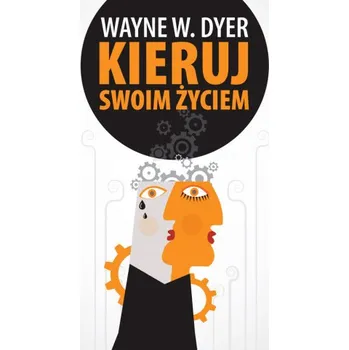 Kieruj swoim życiem wyd. 2021 (Wayne W. Dyer)(Brožovaná)