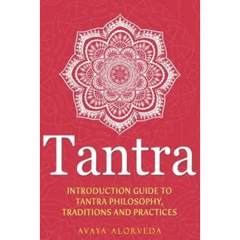 Cizojazyčná kniha Tantra: Introduction Guide to Tantra Philosophy, Traditions and Practices (Avaya Alorveda)(Brožovaná)