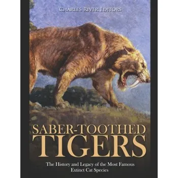 Cizojazyčná kniha Saber-Toothed Tigers: The History and Legacy of the Most Famous Extinct Cat Species (Charles River Editors)(Brožovaná)