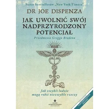 Jak uwolnić swój nadprzyrodzony potencjał (Dispenza Joe)(Pevná)