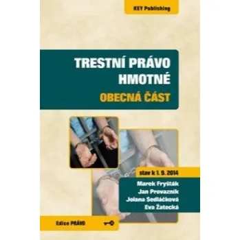 Trestní právo hmotné - obecná část (stav k 1. 9. 2014) (Marek Fryšták,Jan Provazník,Jolana Sedláčková,Eva Žatecká)(Brožovaná)