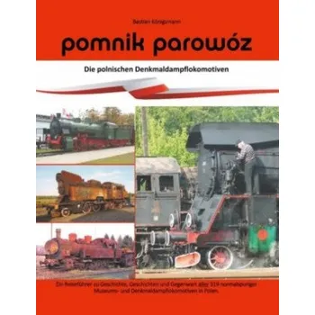 Pomnik parowoz - die polnischen Denkmaldampflokomotiven (Bastian Königsmann)(Brožovaná)
