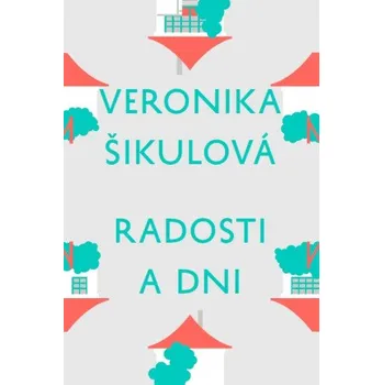 Radosti a&nbsp;dni (Veronika Šikulová)(Pevná)