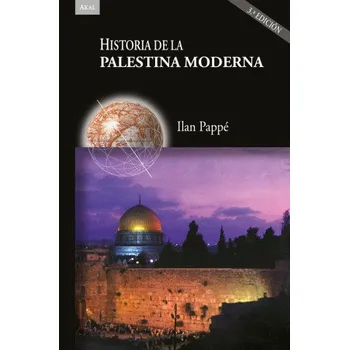 HISTORIA DE LA PALESTINA MODERNA (3ª ED.) (PAPPE,ILAN)(Brožovaná)