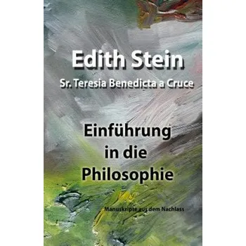 Einführung in die Philosophie: Manuskripe aus dem Nachlass (Edith Stein,Sr Teresia Benedicta a Cruce)(Brožovaná)