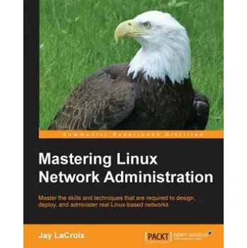 Technika Mastering Linux Network Administration (Jay LaCroix)(Brožovaná)