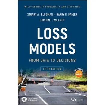 Loss Models - From Data to Decisions, 5th Edition (Stuart A. Klugman,Harry H. Panjer,Gordon E. Willmot)(Pevná)