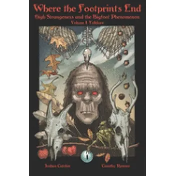 Cizojazyčná kniha Where the Footprints End: High Strangeness and the Bigfoot Phenomenon, Volume I: Folklore (Timothy Renner,Timothy Renner,Joshua Cutchin)(Brožovaná)