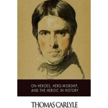 Kniha On Heroes, Hero-Worship, and The Heroic in History (Thomas Carlyle)(Brožovaná)