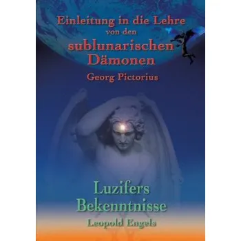 Populárně naučná literatura pro dospělé Luzifers Bekenntnisse und Einleitung in die Lehre von den sublunarischen Damonen (Leopold Engel,Georg Pictorius,Christof Uiberreiter Verlag)(Brožovaná)