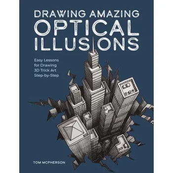 Umění Drawing Amazing Optical Illusions: Easy Lessons for Drawing 3D Trick Art Step-By-Step (Brožovaná)