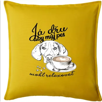 Polštář Jezevčík - Já dřu, aby můj pes mohl relaxovat - Polštář 50x50 - 50x50 - Pouze potah ( Žlutá )