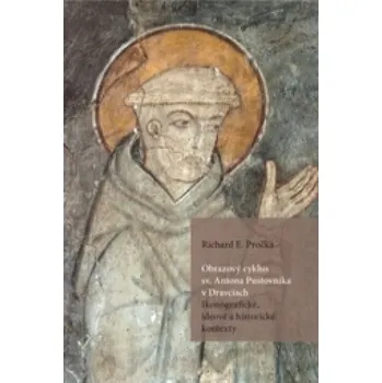 Obrazový cyklus sv. Antona Pustovníka v Dravciach (Richard E. Pročka)(Brožovaná)