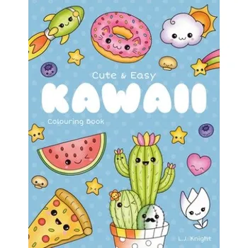 Cizojazyčná kniha Cute and Easy Kawaii Colouring Book: 30 Fun and Relaxing Kawaii Colouring Pages For All Ages (L. J. Knight)(Brožovaná)