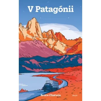 Cestování V Patagónii (Bruce Chatwin)(Brožovaná)