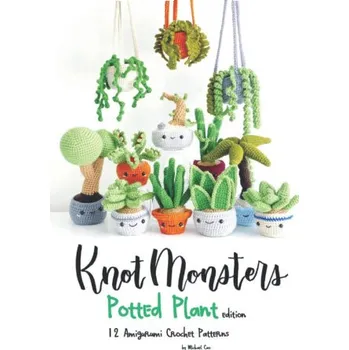 Knotmonsters: Potted Plants edition: 12 Amigurumi Crochet Patterns (Sushi Aquino,Michael Cao)(Brožovaná)