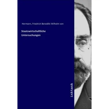 Staatswirtschaftliche Untersuchungen (Friedrich Benedikt Wilhelm von Hermann)(Brožovaná)