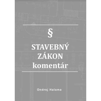 Stavebný zákon - komentár (Ondrej Halama)(Pevná)