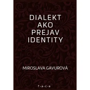 Dialekt ako prejav identity (Miroslava Gavurová)(Brožovaná)