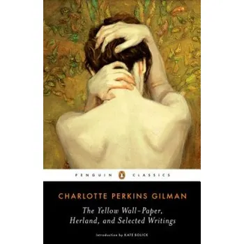 Yellow Wall-Paper, Herland, and Selected Writings (Charlotte Perkins Gilman)(Brožovaná)