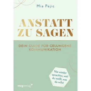 Anstatt zu sagen - Dein Guide für gelungene Kommunikation (Mia Pejic)(Brožovaná)