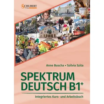 Německý jazyk Spektrum Deutsch B1+: Integriertes Kurs- und Arbeitsbuch für Deutsch als Fremdsprache (Anne Buscha,Szilvia Szita)(Brožovaná)