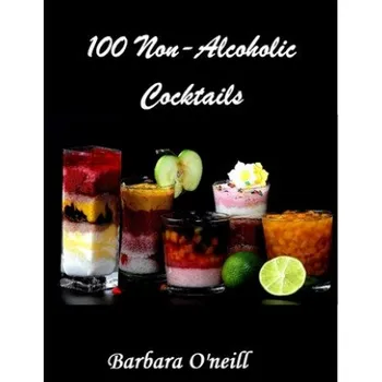Cizojazyčná kniha 100 Non-Alcoholic Cocktails (Barbara O'Neill)(Brožovaná)