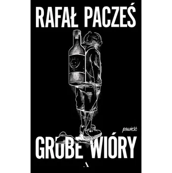 Grube wióry (Rafał Pacześ)(Brožovaná)