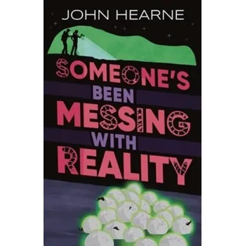 Someone’s Been Messing with Reality - Hearne, John