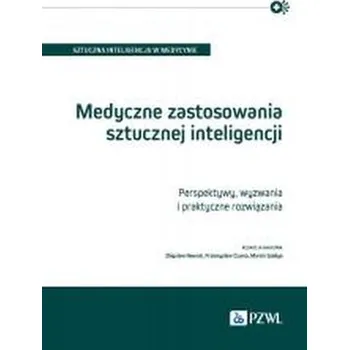 Medyczne zastosowania sztucznej inteligencji - Zbigniew Nawrat, Przemysław Czuma, Marcin Szeliga