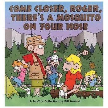 Kniha Come Closer, Roger, There's a Mosquito on Your Nose: A Foxtrot Collection – Bill Amend (EN)