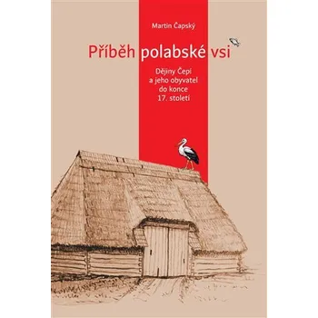 Příběh polabské vsi - Dějiny Čepí a jeho obyvatel do konce 17. století