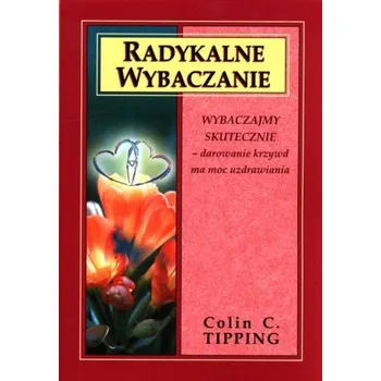 Radykalne wybaczanie (Tipping Colin C.)(Brožovaná)