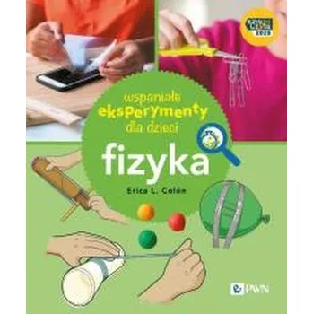 Wspaniałe eksperymenty dla dzieci. Fizyka - Erica Colón