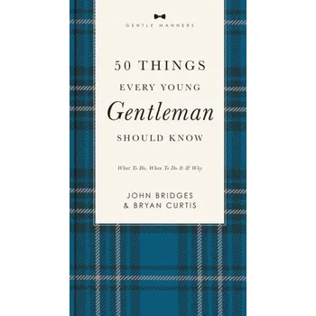 50 Things Every Young Gentleman Should Know Revised and Expanded - John Bridges