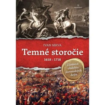 Temné storočie 1618 - 1718 (Ivan Mrva)(Pevná)