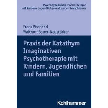 Katathym Imaginative Psychotherapie mit Kindern, Jugendlichen und jungen Erwachsenen (Waltraut Bauer-Neustädter)(Brožovaná)