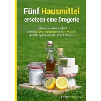 Fünf Hausmittel ersetzen eine Drogerie