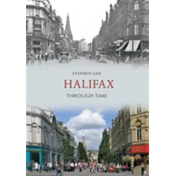 Halifax Through Time - Gee, Stephen