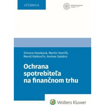 Slovenský jazyk Ochrana spotrebiteľa na finančnom trhu - Simona Heseková Bojmírová, Martin Hamřík, Maroš Katkovčin, Andrea Szakács