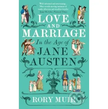 Love and Marriage in the Age of Jane Austen - Rory Muir Yale University Press