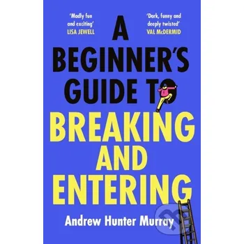 Beletrie pro dospělé A Beginner’s Guide to Breaking and Entering - Andrew Hunter Murray Hutchinson