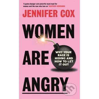 Women Are Angry: Why Your Rage is Hiding and How to Let it Out