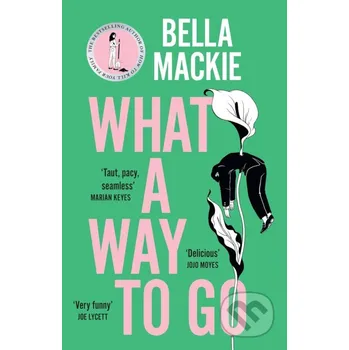 Beletrie pro dospělé What A Way To Go - Bella Mackie HarperCollins